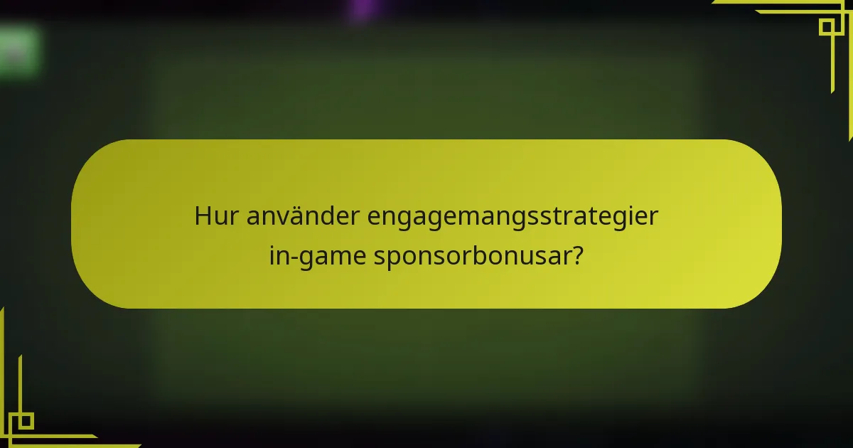 Hur använder engagemangsstrategier in-game sponsorbonusar?
