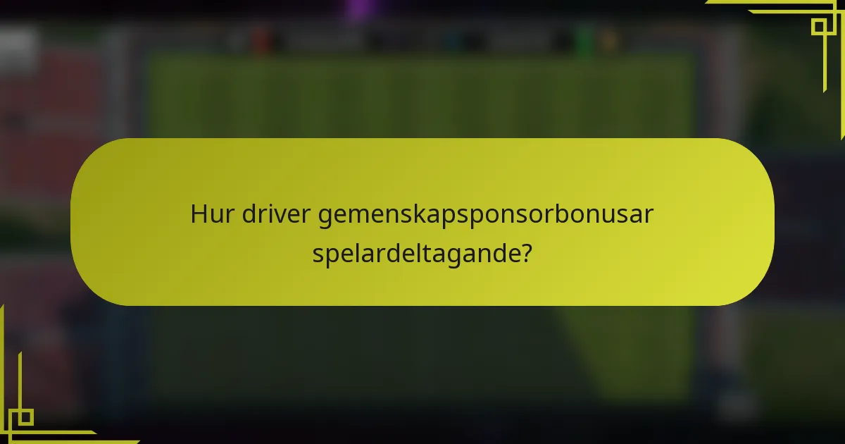 Hur driver gemenskapsponsorbonusar spelardeltagande?