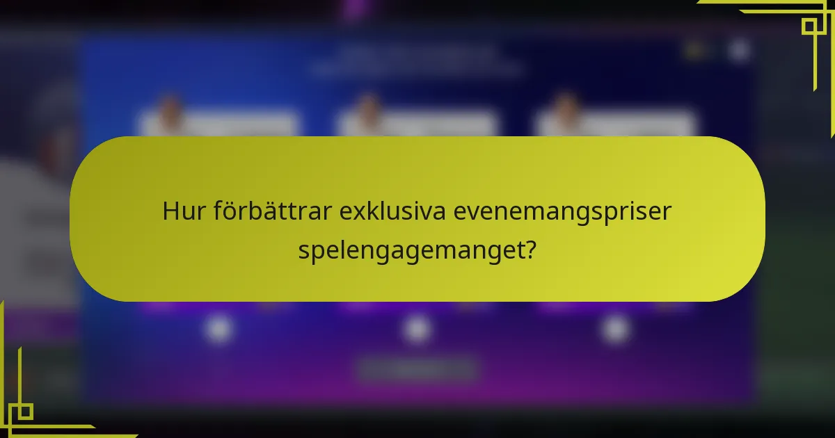 Hur förbättrar exklusiva evenemangspriser spelengagemanget?