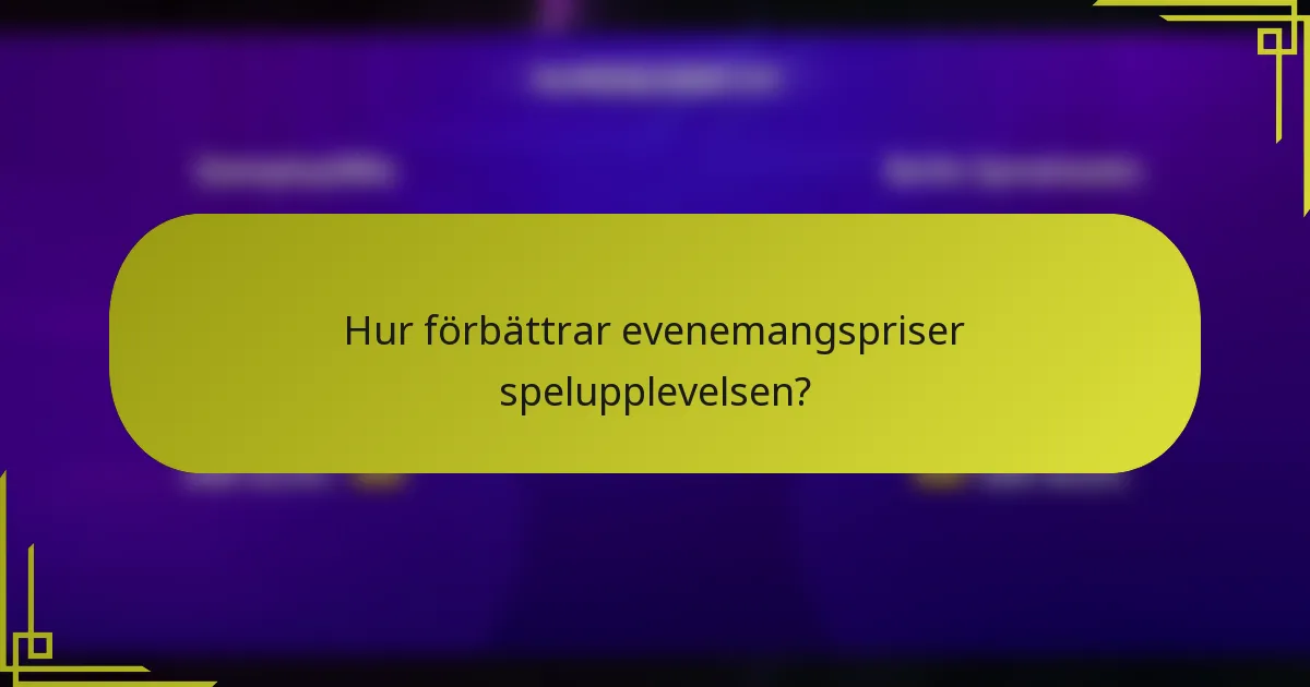 Hur förbättrar evenemangspriser spelupplevelsen?