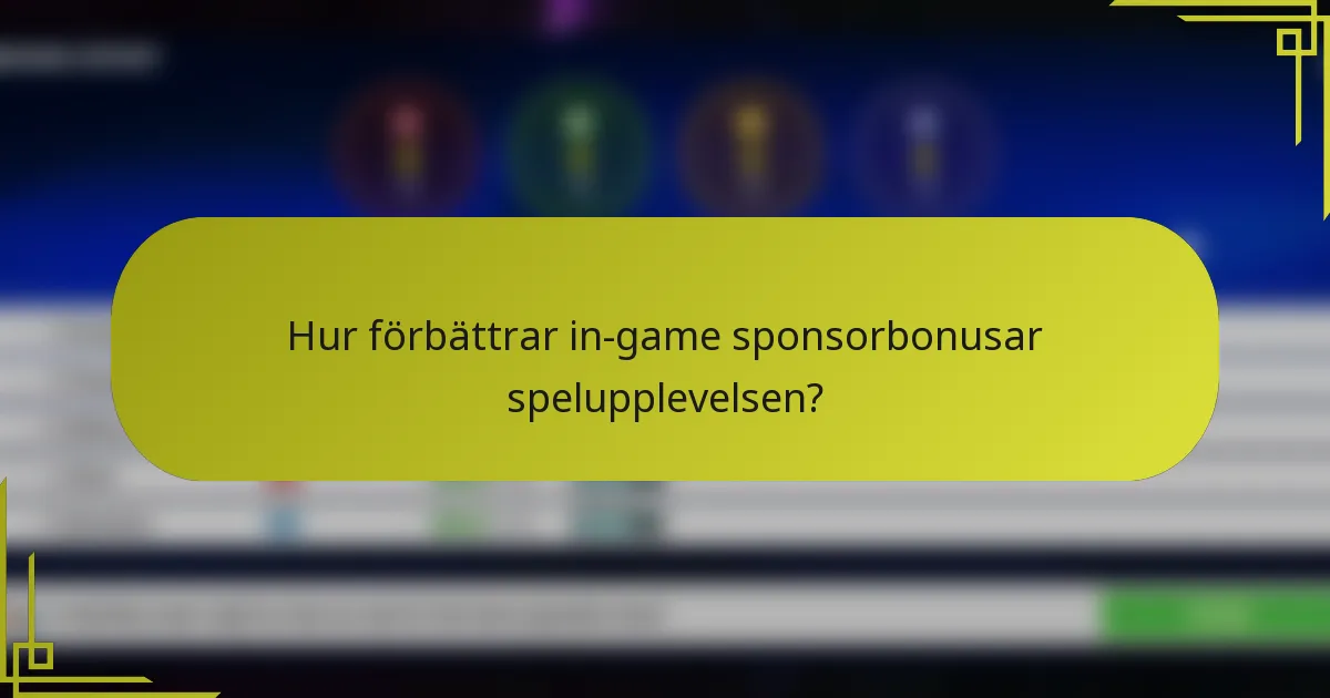 Hur förbättrar in-game sponsorbonusar spelupplevelsen?