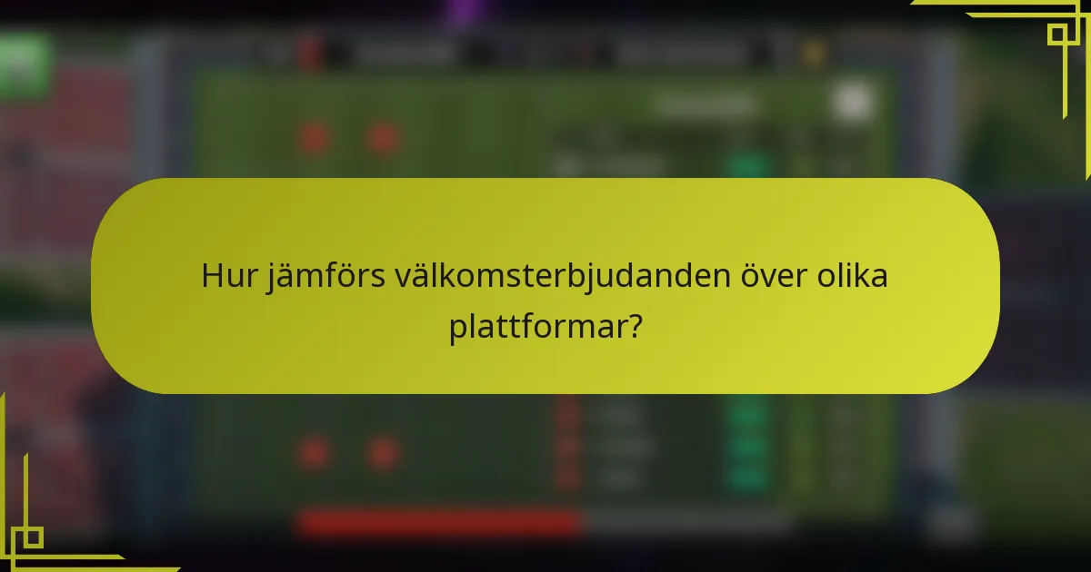 Hur jämförs välkomsterbjudanden över olika plattformar?