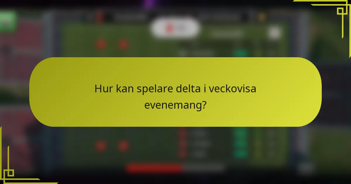 Hur kan spelare delta i veckovisa evenemang?