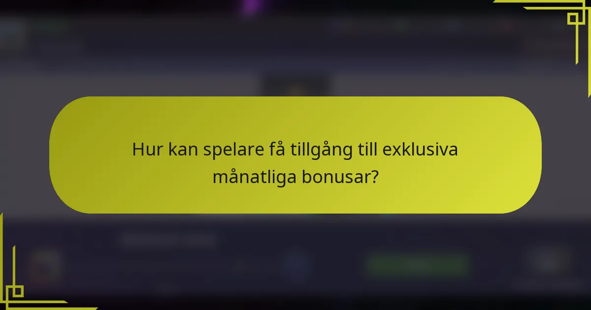 Hur kan spelare få tillgång till exklusiva månatliga bonusar?