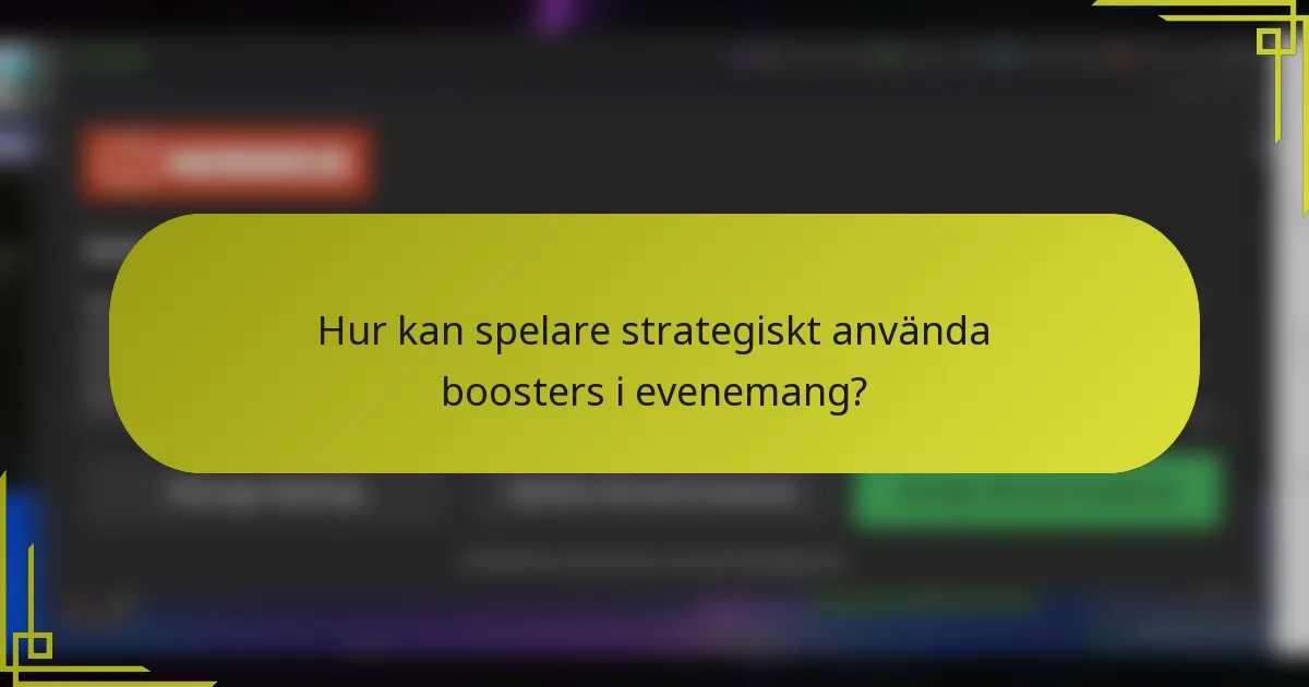 Hur kan spelare strategiskt använda boosters i evenemang?