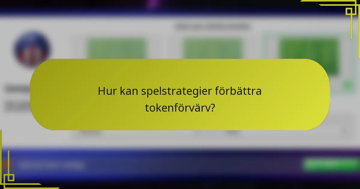 Hur kan spelstrategier förbättra tokenförvärv?