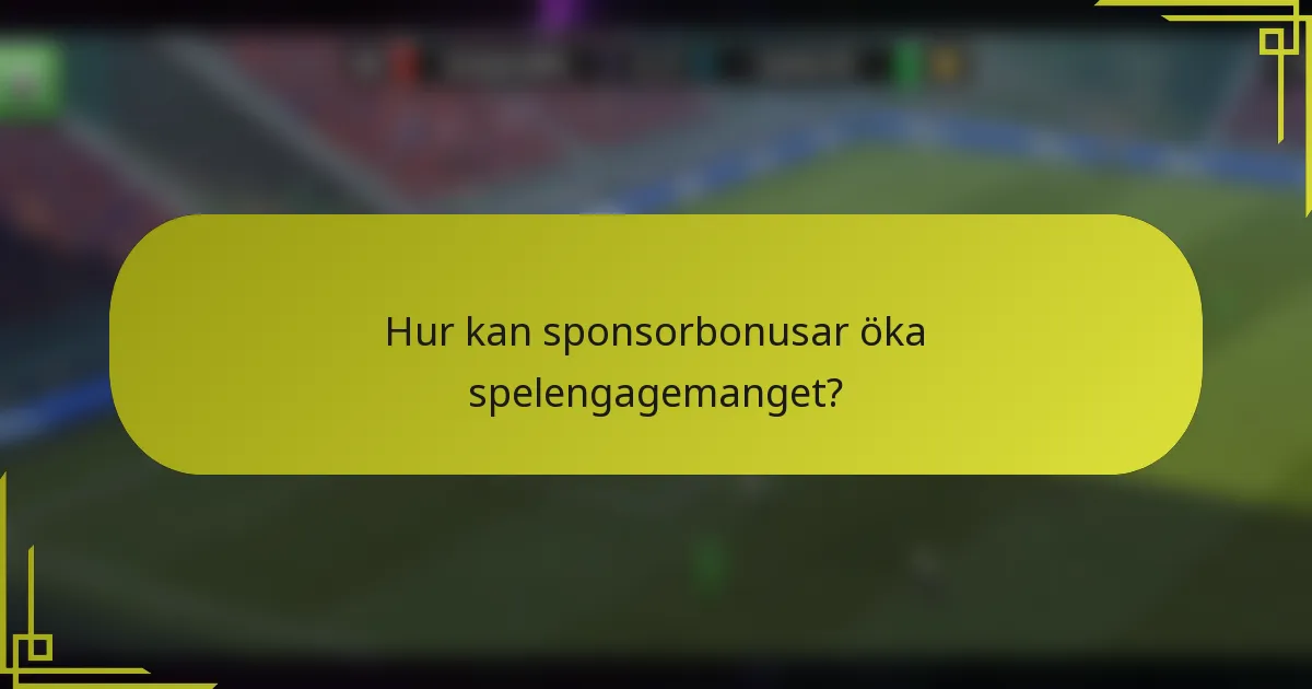 Hur kan sponsorbonusar öka spelengagemanget?