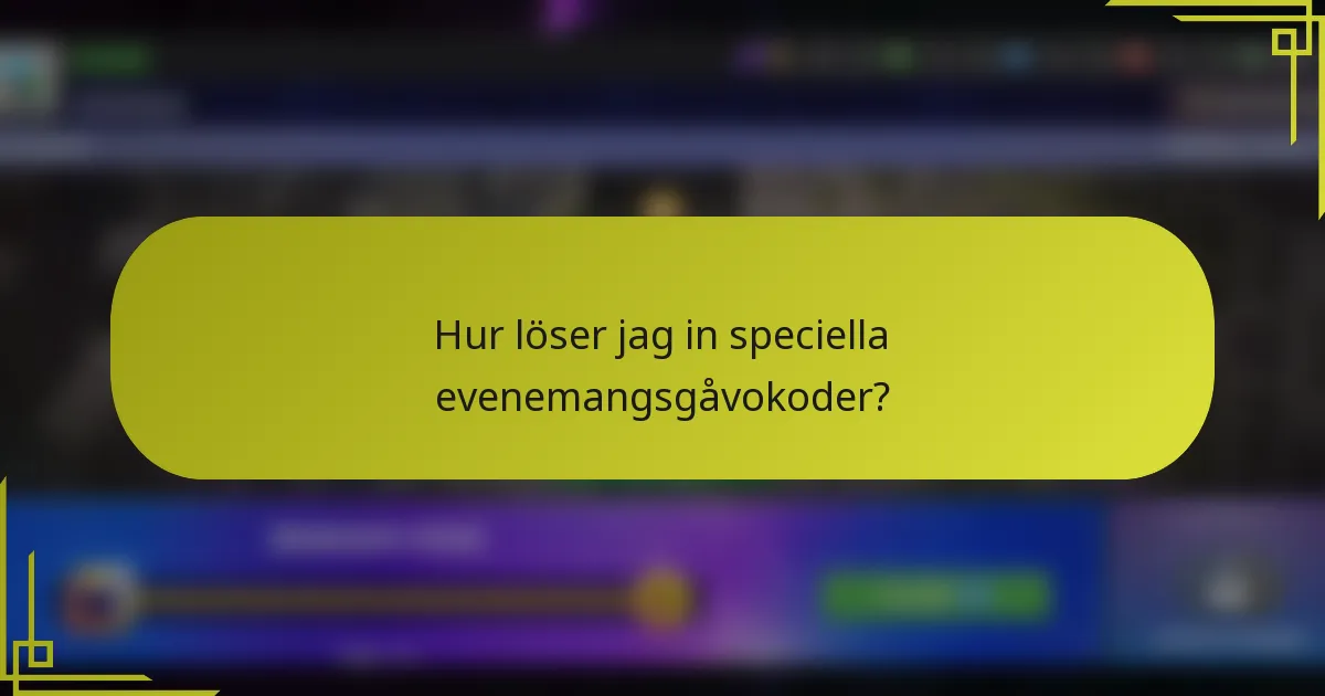 Hur löser jag in speciella evenemangsgåvokoder?