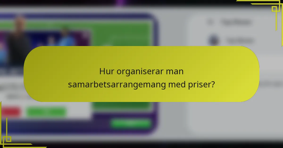 Hur organiserar man samarbetsarrangemang med priser?