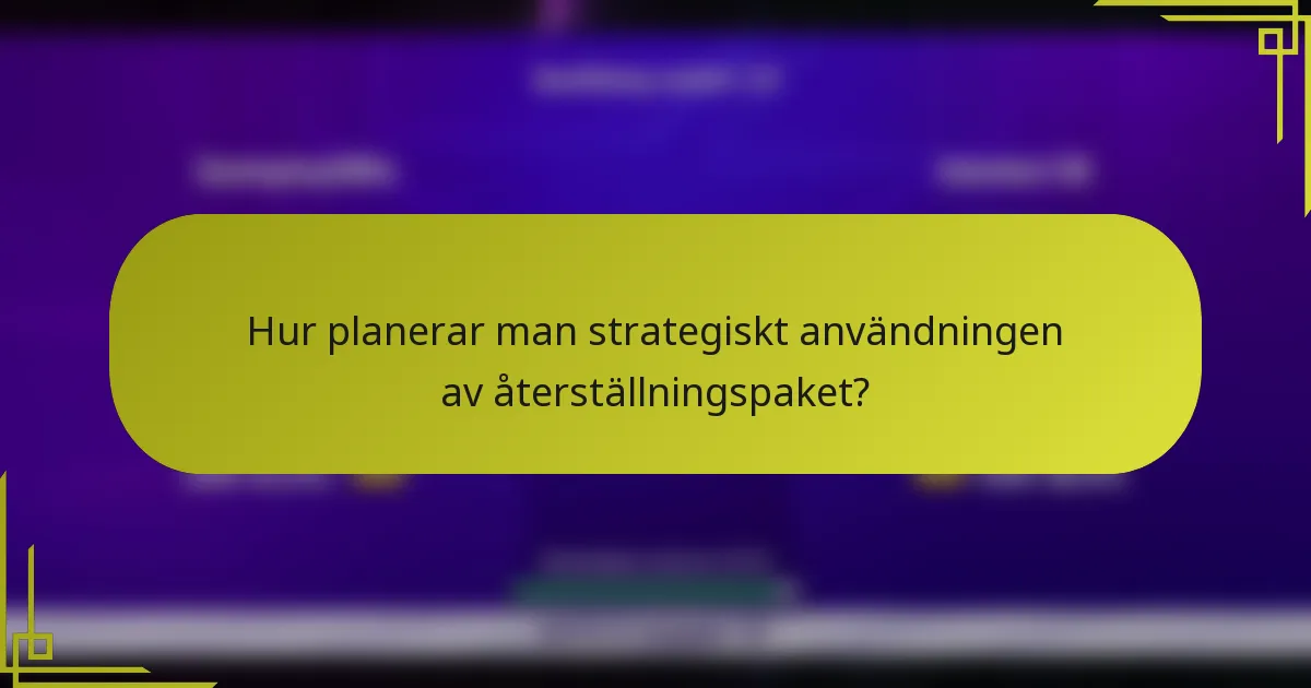 Hur planerar man strategiskt användningen av återställningspaket?
