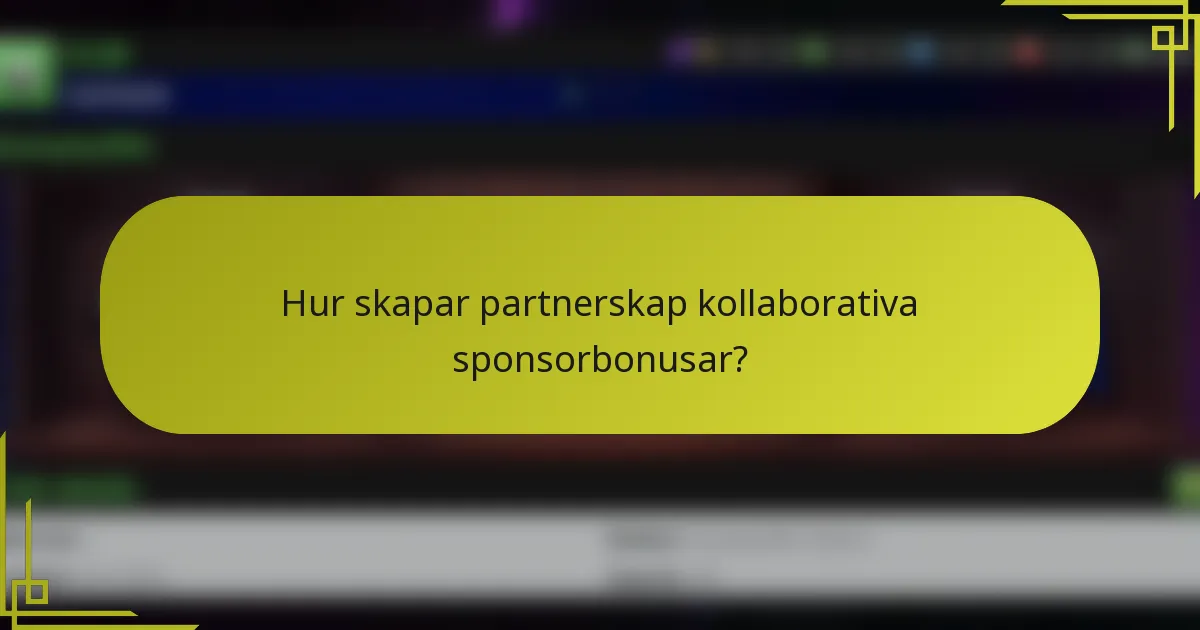 Hur skapar partnerskap kollaborativa sponsorbonusar?