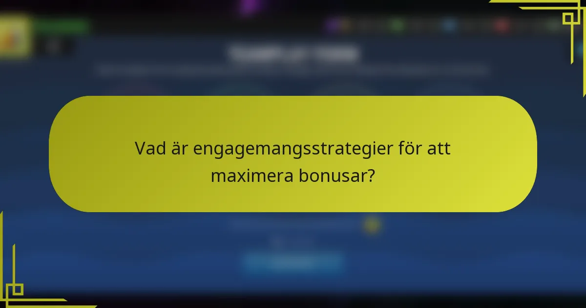 Vad är engagemangsstrategier för att maximera bonusar?
