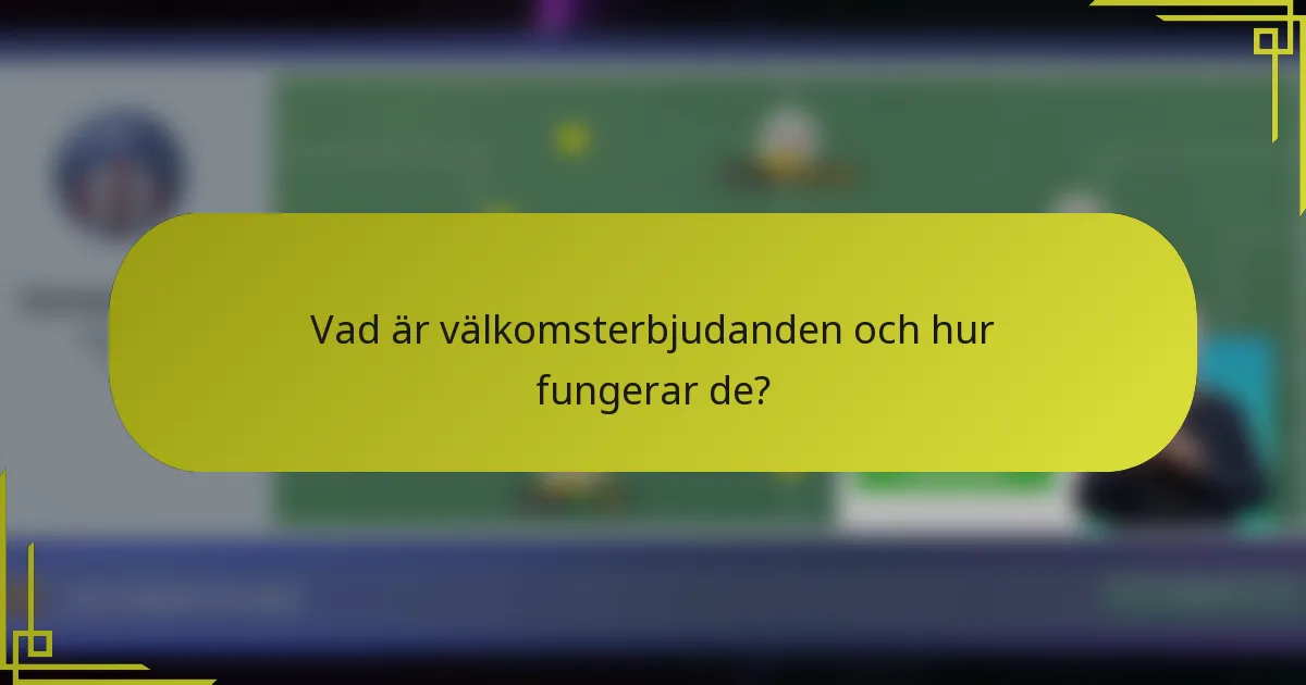 Vad är välkomsterbjudanden och hur fungerar de?
