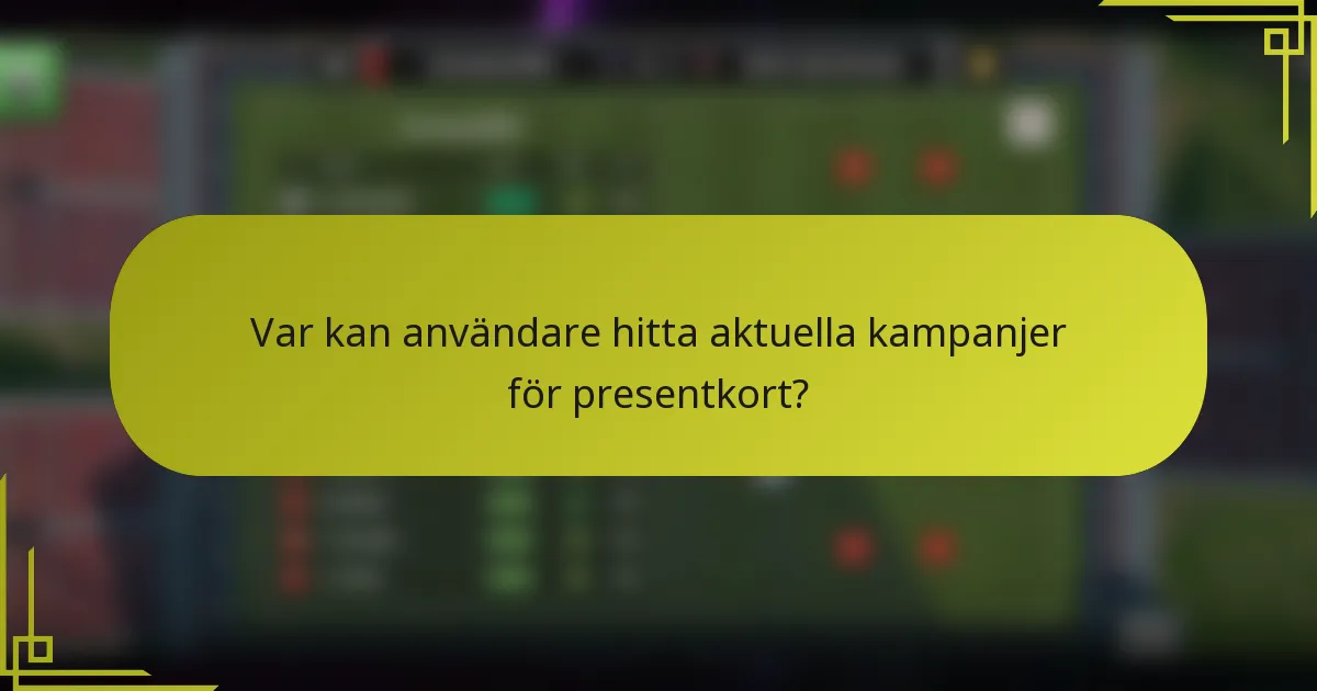 Var kan användare hitta aktuella kampanjer för presentkort?
