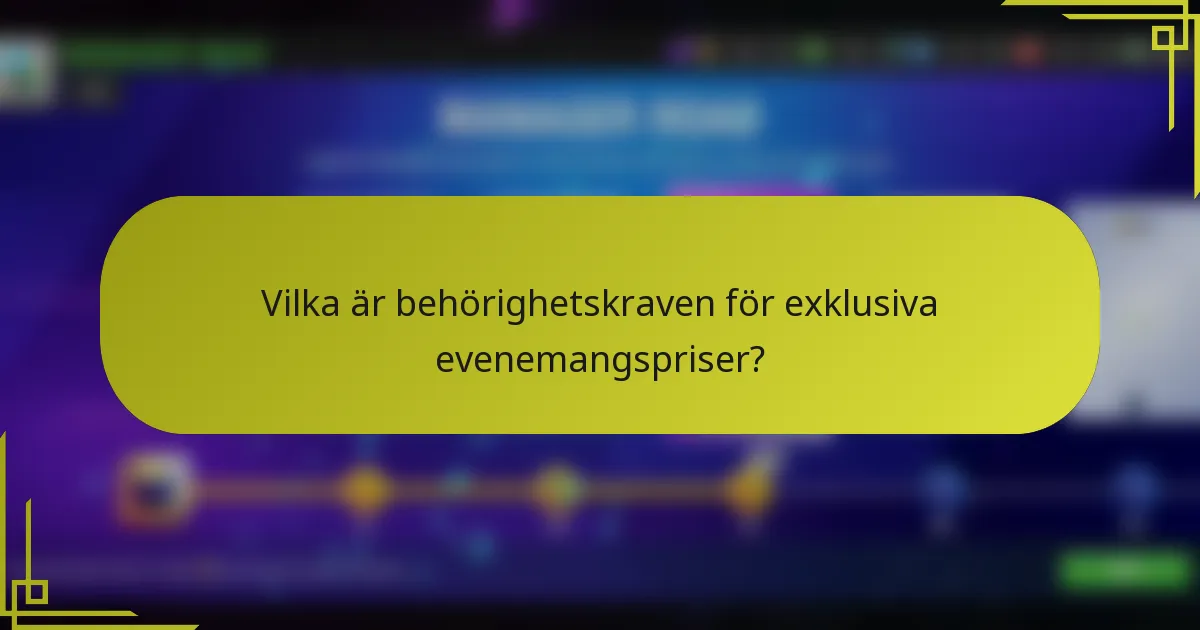 Vilka är behörighetskraven för exklusiva evenemangspriser?