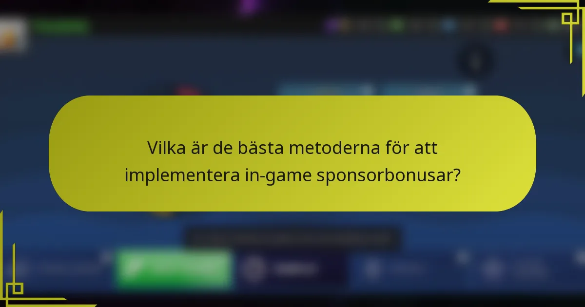 Vilka är de bästa metoderna för att implementera in-game sponsorbonusar?