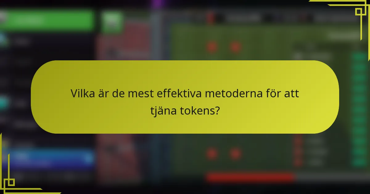 Vilka är de mest effektiva metoderna för att tjäna tokens?