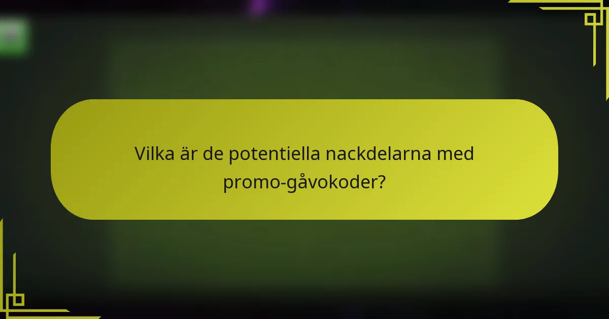 Vilka är de potentiella nackdelarna med promo-gåvokoder?