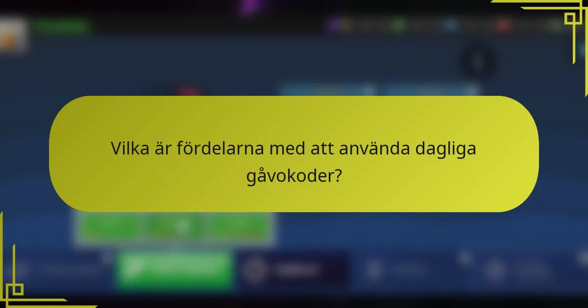 Vilka är fördelarna med att använda dagliga gåvokoder?