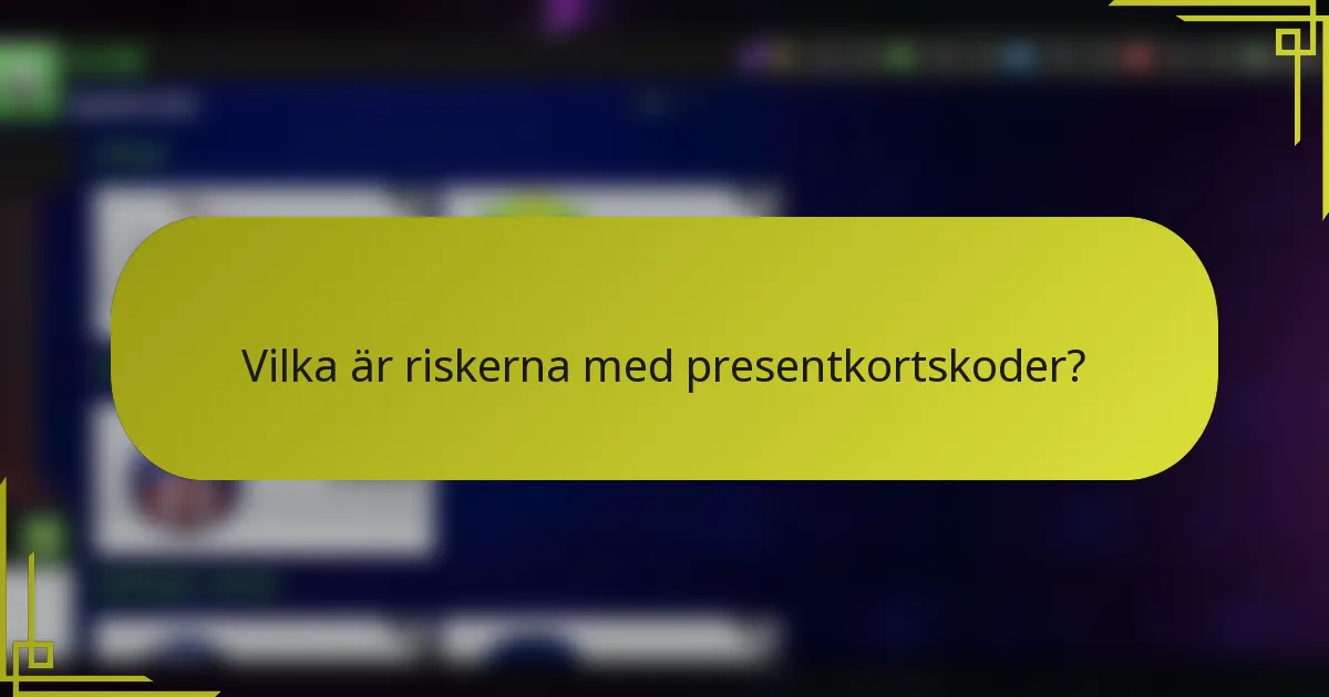 Vilka är riskerna med presentkortskoder?