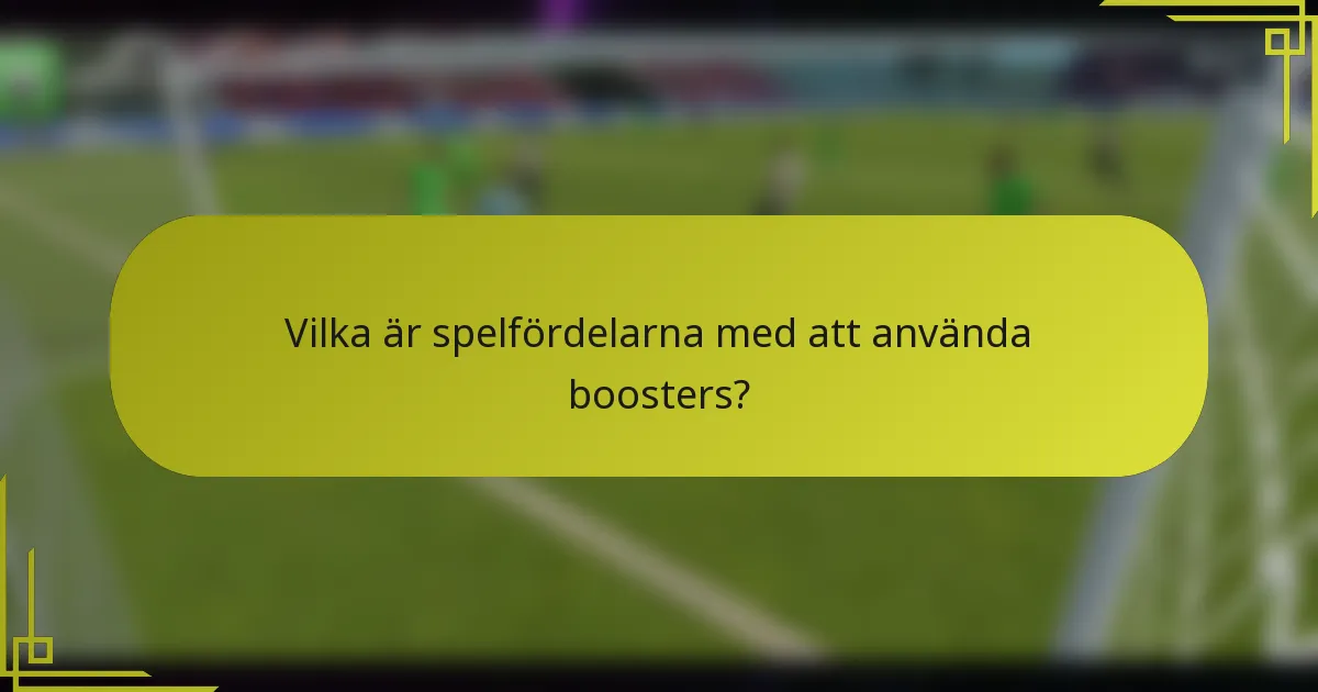 Vilka är spelfördelarna med att använda boosters?