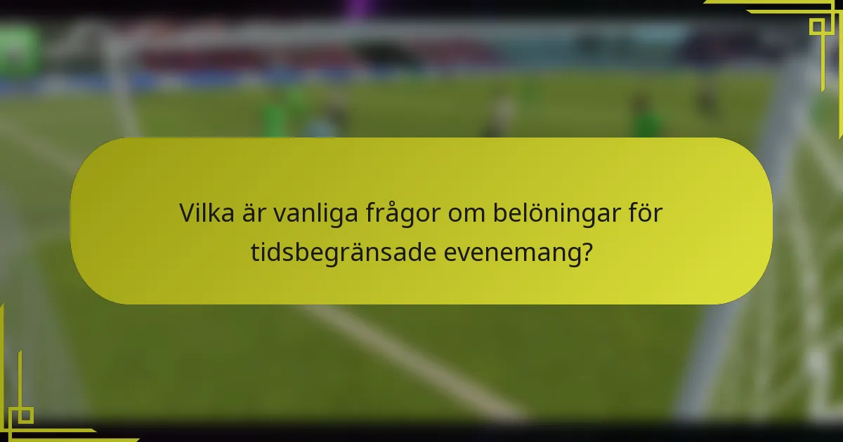 Vilka är vanliga frågor om belöningar för tidsbegränsade evenemang?