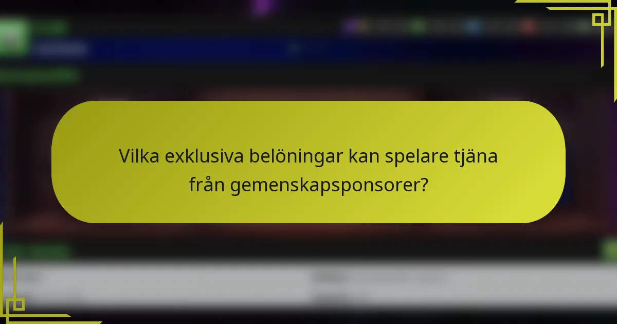 Vilka exklusiva belöningar kan spelare tjäna från gemenskapsponsorer?