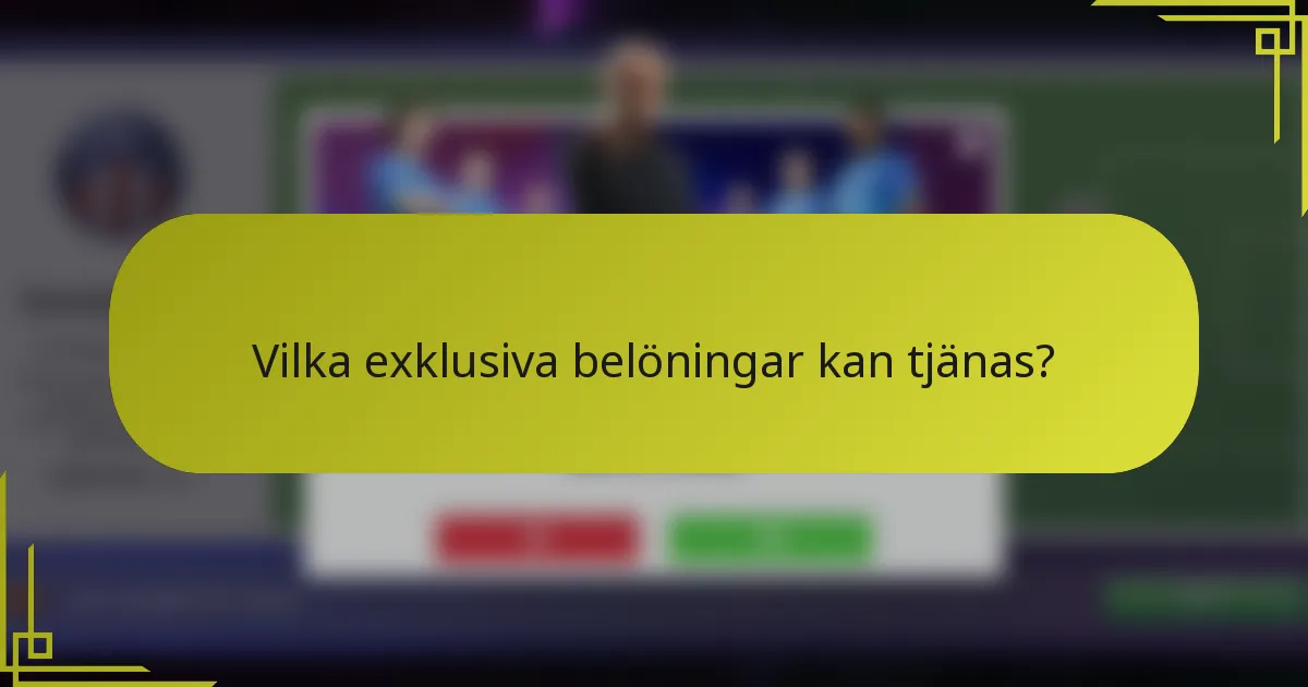 Vilka exklusiva belöningar kan tjänas?