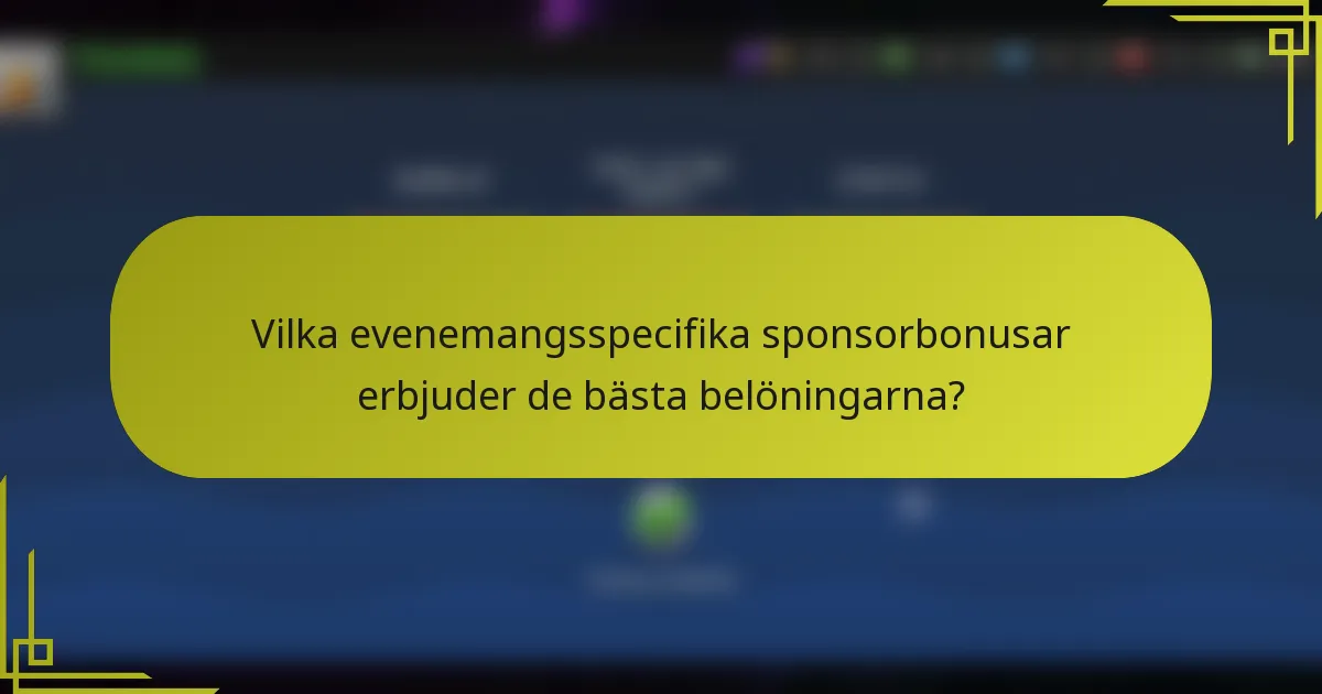 Vilka evenemangsspecifika sponsorbonusar erbjuder de bästa belöningarna?