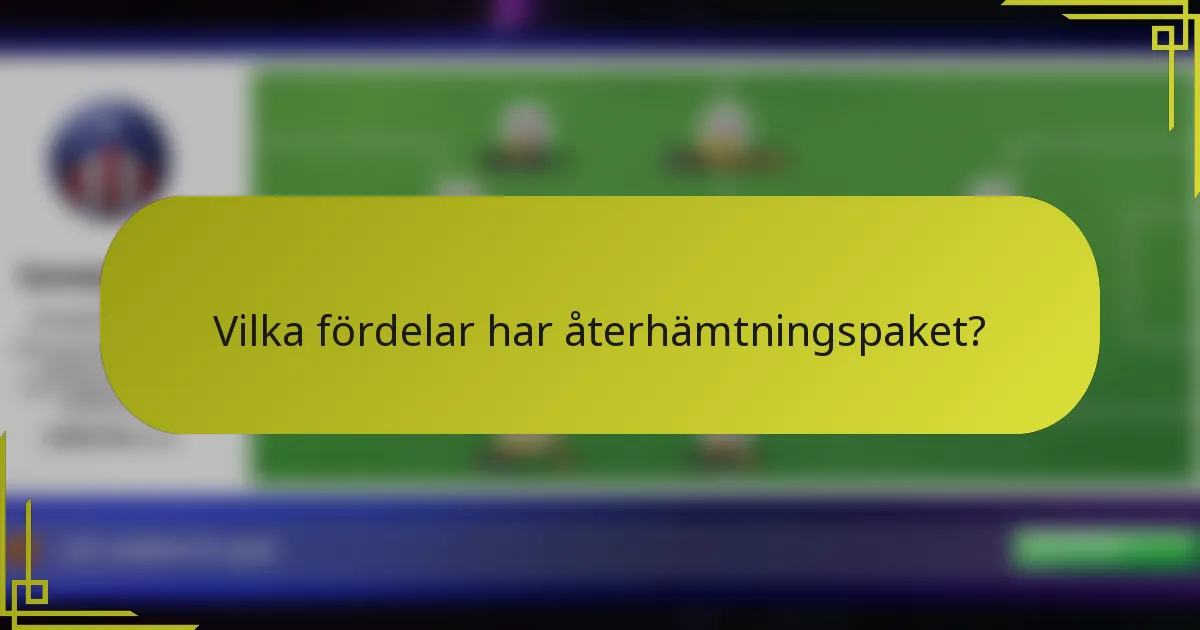 Vilka fördelar har återhämtningspaket?