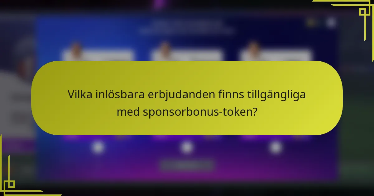 Vilka inlösbara erbjudanden finns tillgängliga med sponsorbonus-token?