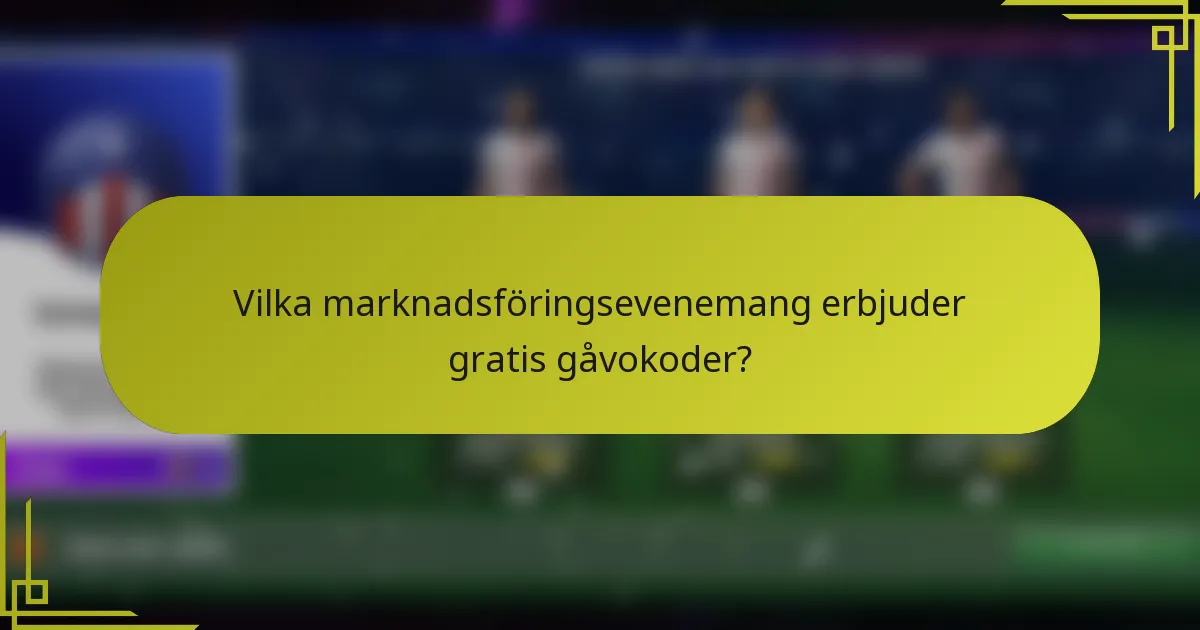 Vilka marknadsföringsevenemang erbjuder gratis gåvokoder?