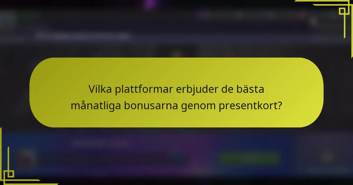 Vilka plattformar erbjuder de bästa månatliga bonusarna genom presentkort?