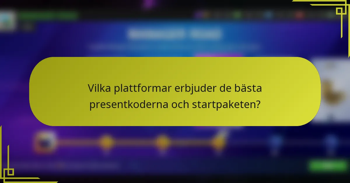 Vilka plattformar erbjuder de bästa presentkoderna och startpaketen?