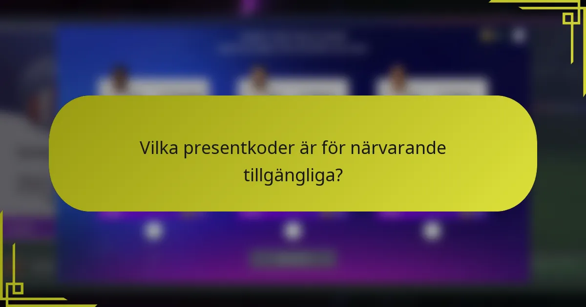 Vilka presentkoder är för närvarande tillgängliga?