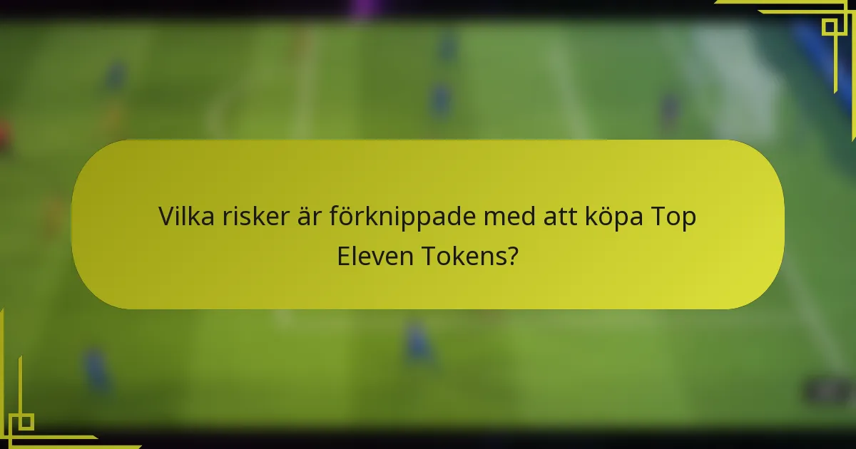 Vilka risker är förknippade med att köpa Top Eleven Tokens?