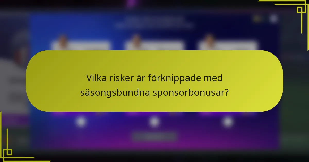 Vilka risker är förknippade med säsongsbundna sponsorbonusar?