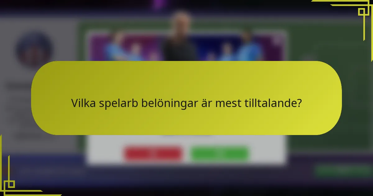 Vilka spelarb belöningar är mest tilltalande?