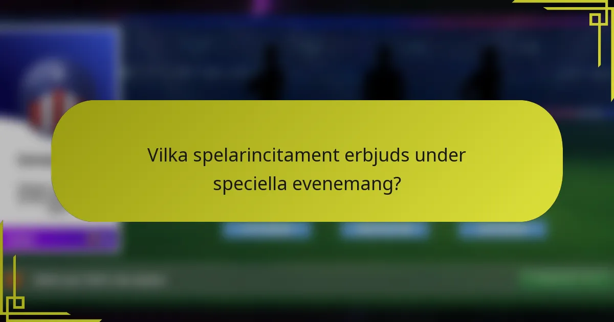 Vilka spelarincitament erbjuds under speciella evenemang?