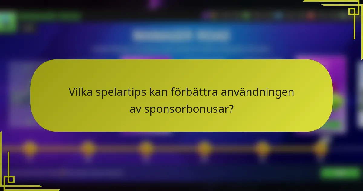 Vilka spelartips kan förbättra användningen av sponsorbonusar?