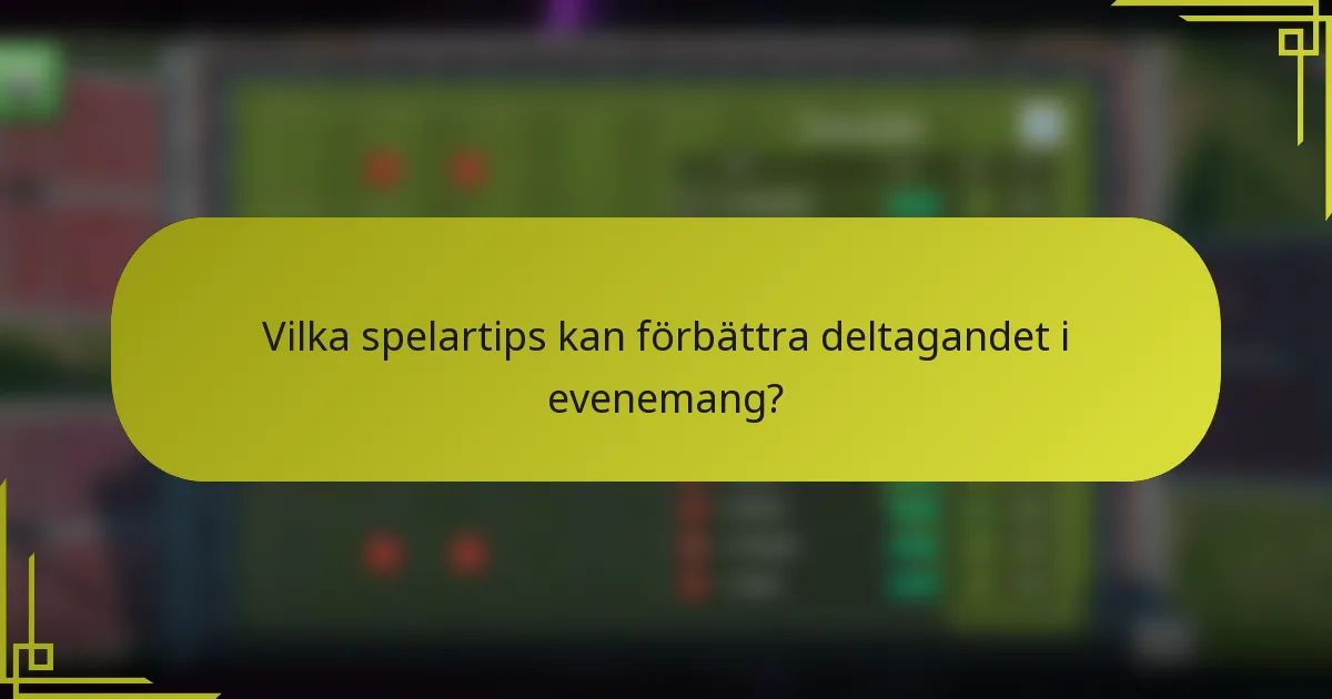 Vilka spelartips kan förbättra deltagandet i evenemang?