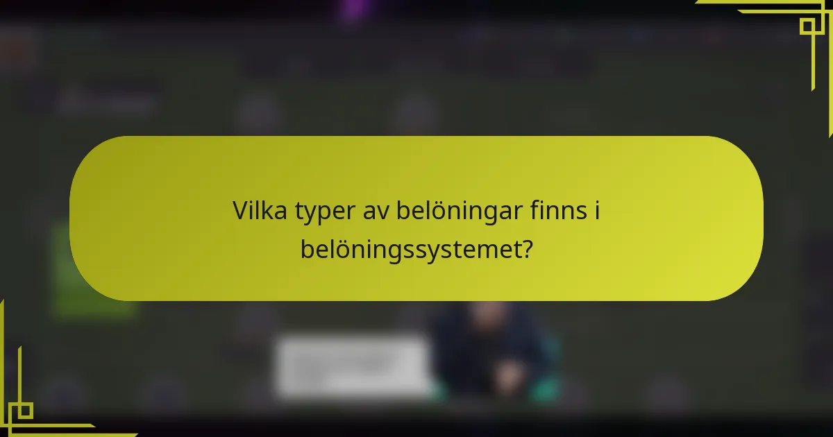 Vilka typer av belöningar finns i belöningssystemet?