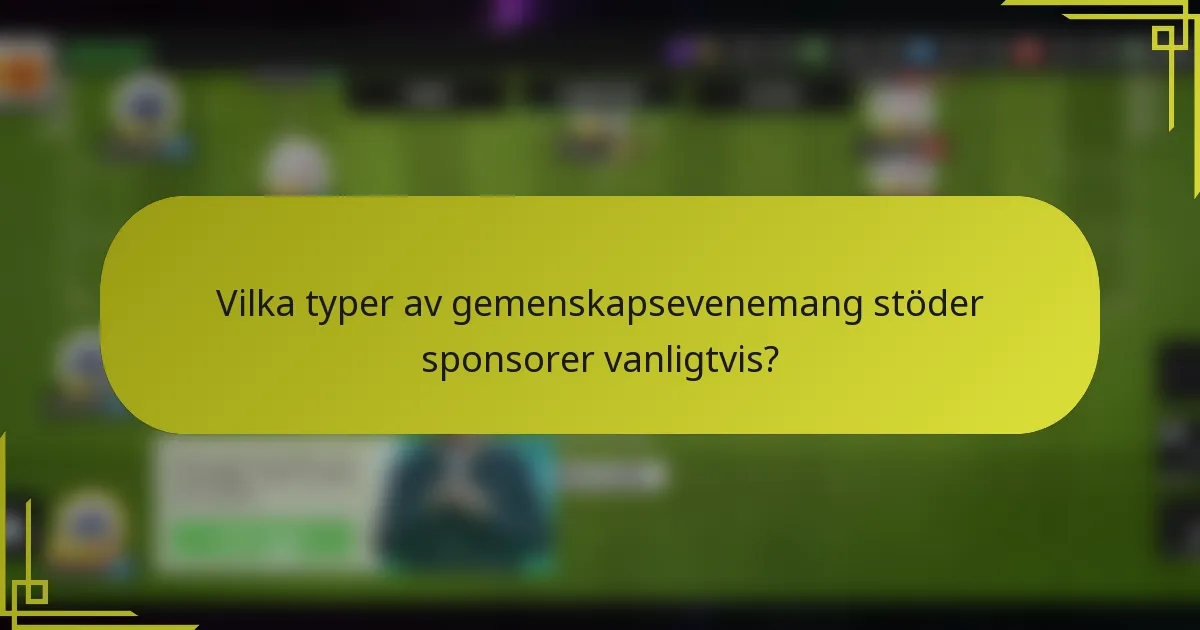 Vilka typer av gemenskapsevenemang stöder sponsorer vanligtvis?