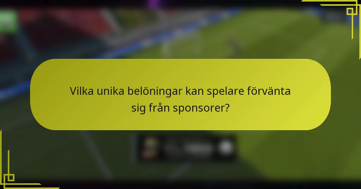 Vilka unika belöningar kan spelare förvänta sig från sponsorer?