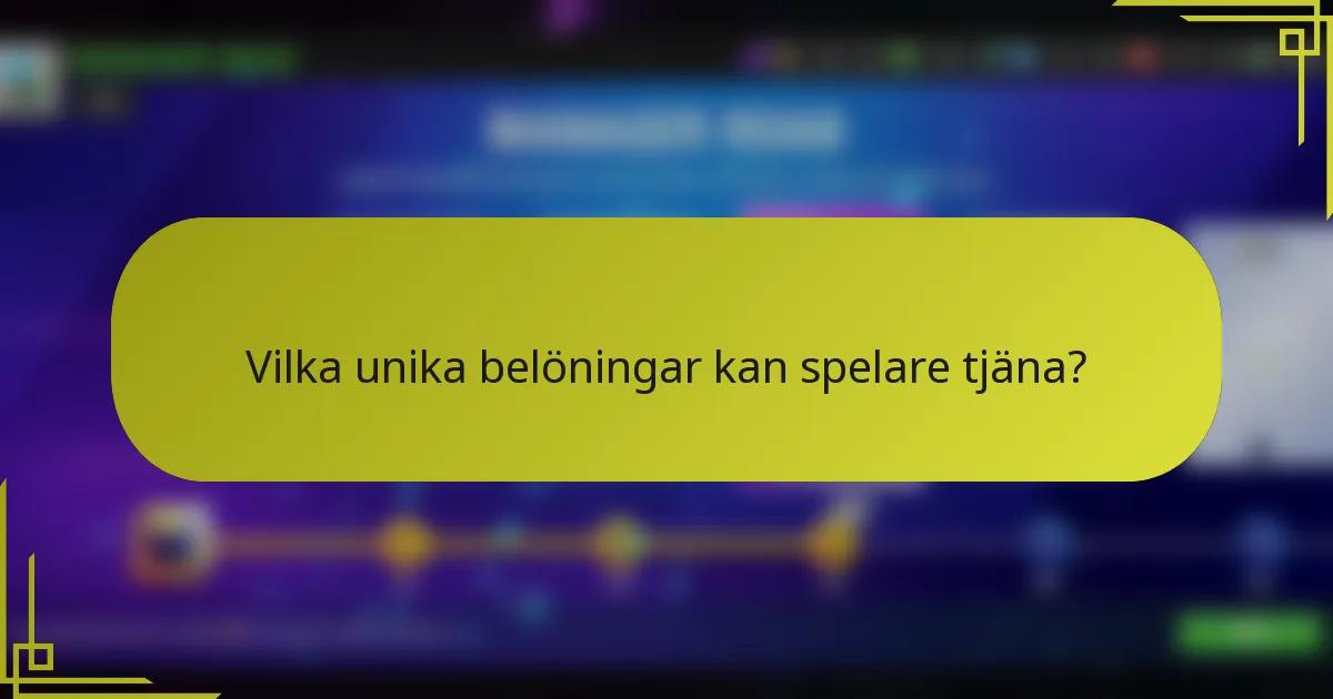Vilka unika belöningar kan spelare tjäna?