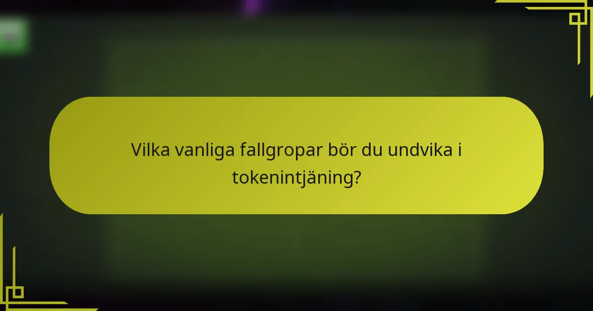 Vilka vanliga fallgropar bör du undvika i tokenintjäning?
